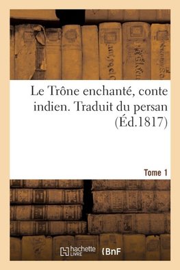 Le Trône enchanté, conte indien. Traduit du persan