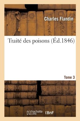 Traité des poisons. Tome 3