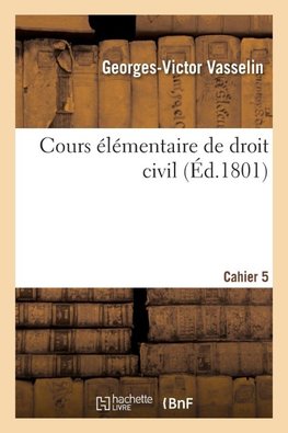Cours élémentaire de droit civil. Cahier 5