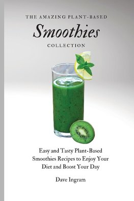 The Amazing Plant-Based Smoothies Collection
