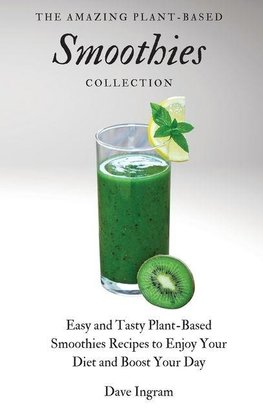 The Amazing Plant-Based Smoothies Collection