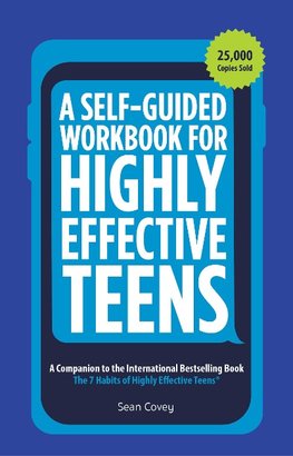 A Self-Guided Workbook for Highly Effective Teens: A Companion to the Best Selling 7 Habits of Highly Effective Teens (Gift for Teens and Tweens) (Age