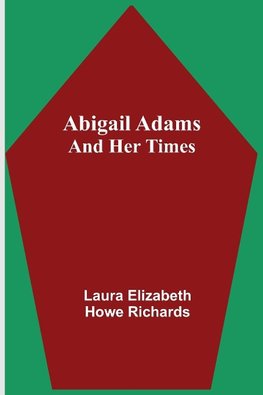 Abigail Adams And Her Times