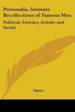 Personalia, Intimate Recollections of Famous Men