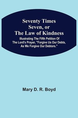 Seventy Times Seven, Or The Law Of Kindness