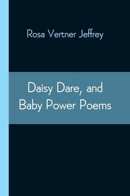 Daisy Dare, And Baby Power Poems