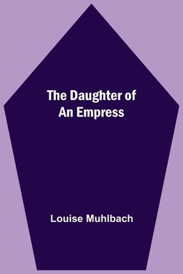 The Daughter Of An Empress