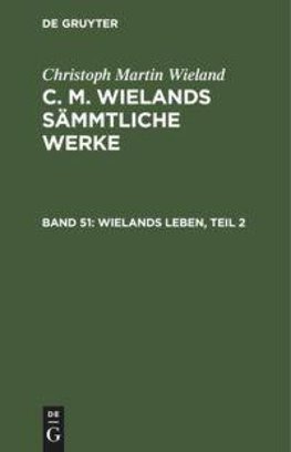 C. M. Wielands Sämmtliche Werke, Band 51, Wielands Leben, Teil 2