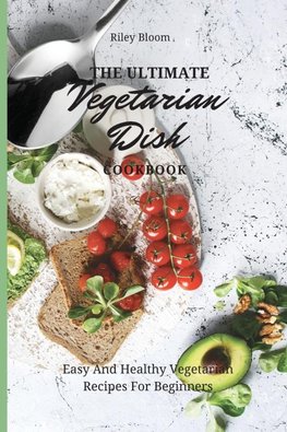 The Ultimate Vegetarian Dish Cookbook