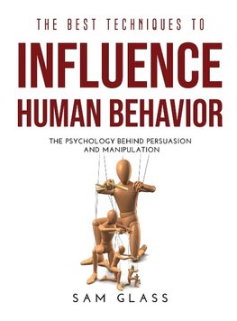 THE BEST TECHNIQUES TO INFLUENCE HUMAN BEHAVIOR