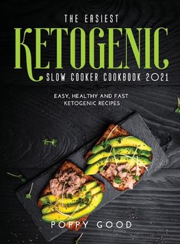 The Easiest Ketogenic Slow Cooker Cookbook 2021: Easy, Healthy and Fast KETOGENIC RECIPES