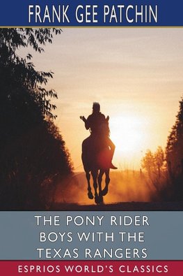 The Pony Rider Boys with the Texas Rangers (Esprios Classics)