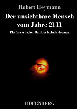 Der unsichtbare Mensch vom Jahre 2111