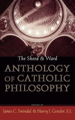 Sheed and Ward Anthology of Catholic Philosophy