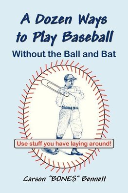A Dozen Ways To Play Baseball Without the Ball and Bat