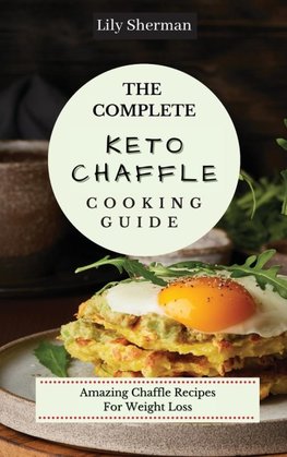 The Complete KETO Chaffle Cooking Guide