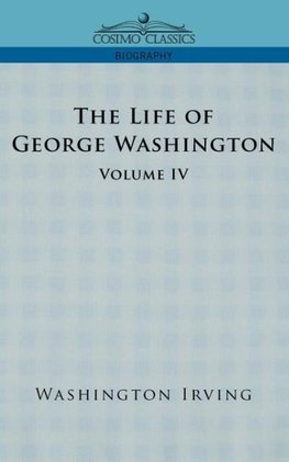 The Life of George Washington - Volume IV