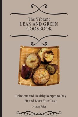 The Vibrant Lean and Green Cookbook