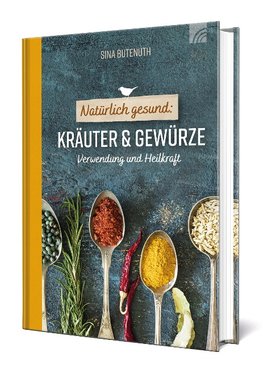 Natürlich gesund: Kräuter und Gewürze