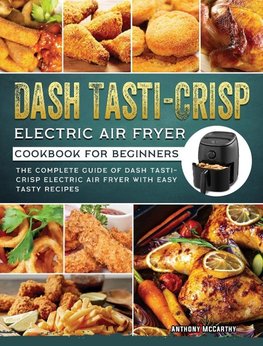 Dash Tasti-Crisp Electric Air Fryer Cookbook For Beginners