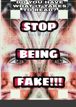 STOP BEING FAKE!!!