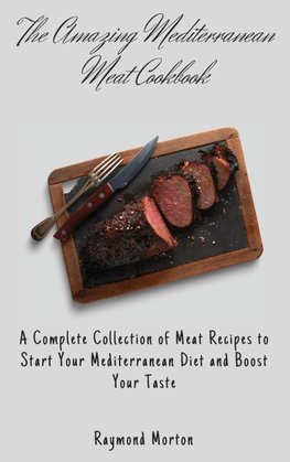 The Amazing Mediterranean Meat Cookbook