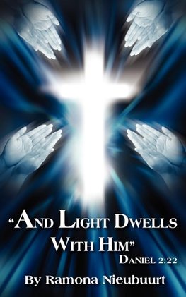 "And Light Dwells With Him"  Daniel 2