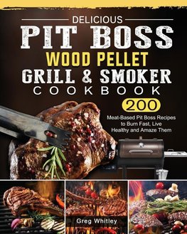 Delicious Pit Boss Wood Pellet Grill And Smoker Cookbook