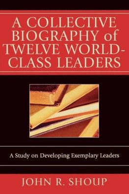 Collective Biography of Twelve World-Class Leaders