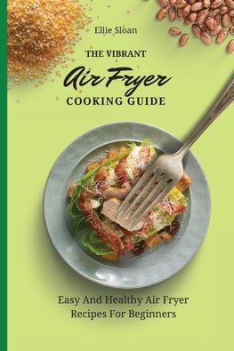 The Vibrant Air Fryer Cooking Guide
