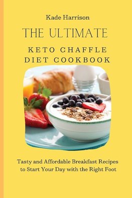 The Ultimate Keto Chaffle Diet Cookbook
