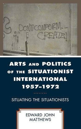 Arts and Politics of the Situationist International 1957-1972
