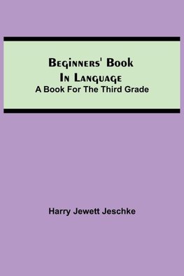 Beginners' Book In Language. A Book For The Third Grade