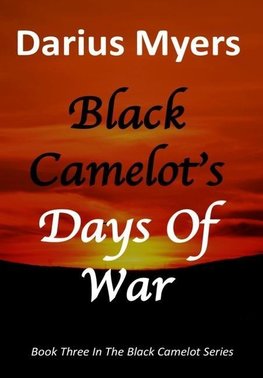Black Camelot's Days Of War (Book #3)