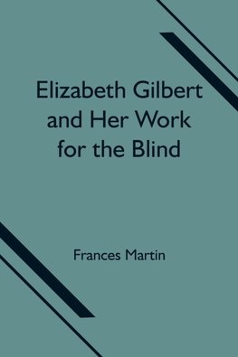 Elizabeth Gilbert And Her Work For The Blind