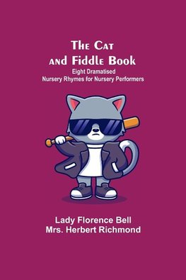 The Cat And Fiddle Book; Eight Dramatised Nursery Rhymes For Nursery Performers