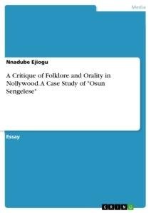 A Critique of Folklore and Orality in Nollywood. A Case Study of "Osun Sengelese"