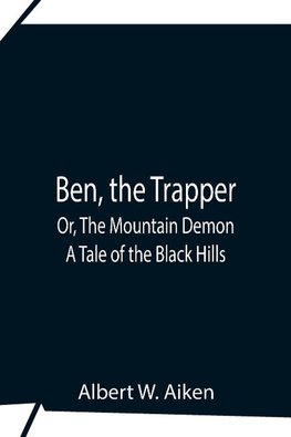 Ben, The Trapper; Or, The Mountain Demon