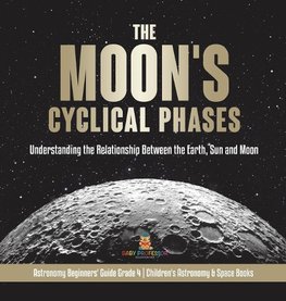 The Moon's Cyclical Phases | Grade 4 | Children's Astronomy & Space Books