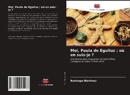 Moi, Paula de Eguiluz ; où en suis-je ?