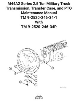M44A2 Series 2.5 Ton Military Truck Transmission, Transfer Case, and PTO  Maintenance Manual TM 9-2520-246-34-1 With TM 9-2520-246-34P