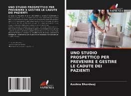 UNO STUDIO PROSPETTICO PER PREVENIRE E GESTIRE LE CADUTE DEI PAZIENTI