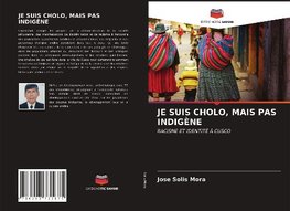 JE SUIS CHOLO, MAIS PAS INDIGÈNE
