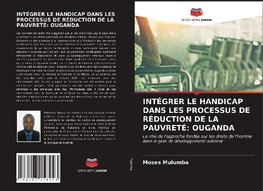 INTÉGRER LE HANDICAP DANS LES PROCESSUS DE RÉDUCTION DE LA PAUVRETÉ: OUGANDA