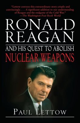 Ronald Reagan and His Quest to Abolish Nuclear Weapons