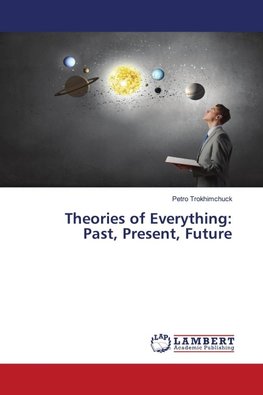 Theories of Everything:Past, Present, Future