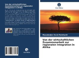 Von der wirtschaftlichen Zusammenarbeit zur regionalen Integration in Afrika