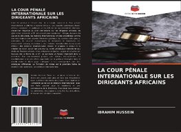 LA COUR PÉNALE INTERNATIONALE SUR LES DIRIGEANTS AFRICAINS