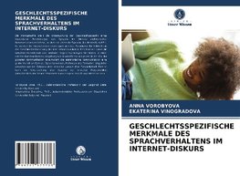 GESCHLECHTSSPEZIFISCHE MERKMALE DES SPRACHVERHALTENS IM INTERNET-DISKURS