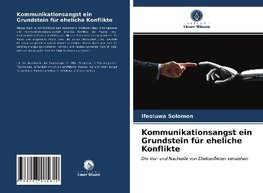 Kommunikationsangst ein Grundstein für eheliche Konflikte